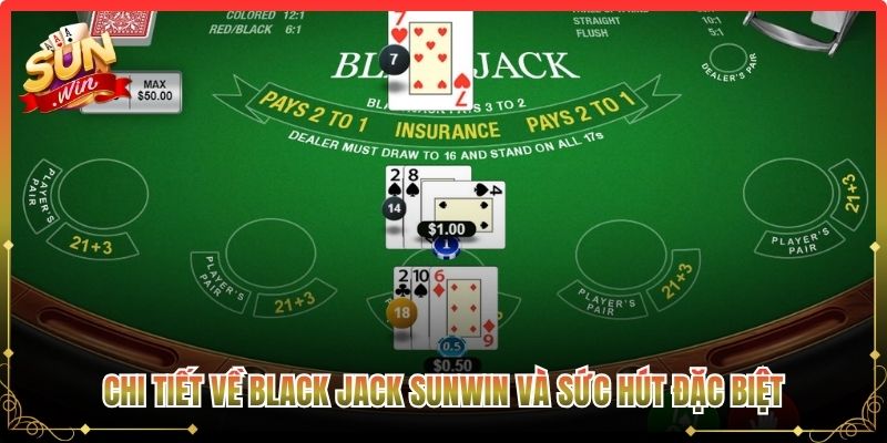 Chi tiết về black jack Sunwin và sức hút đặc biệt