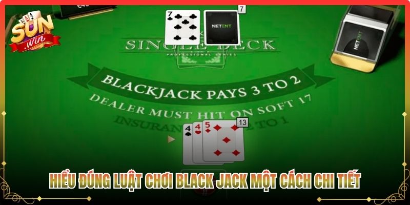 Hiểu đúng luật chơi black jack một cách chi tiết