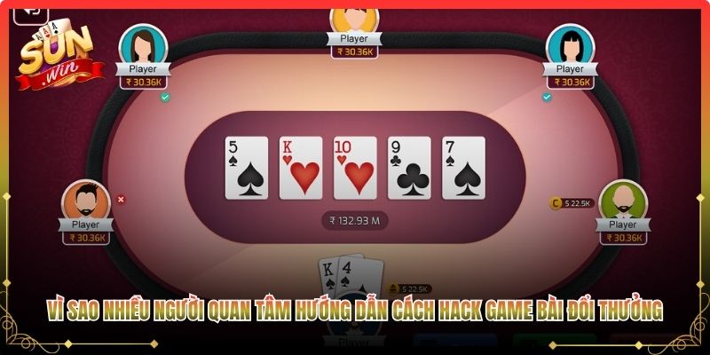 Vì sao nhiều người quan tâm hướng dẫn cách hack game bài đổi thưởng