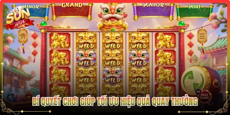 Bí quyết chơi giúp tối ưu hiệu quả quay thưởng