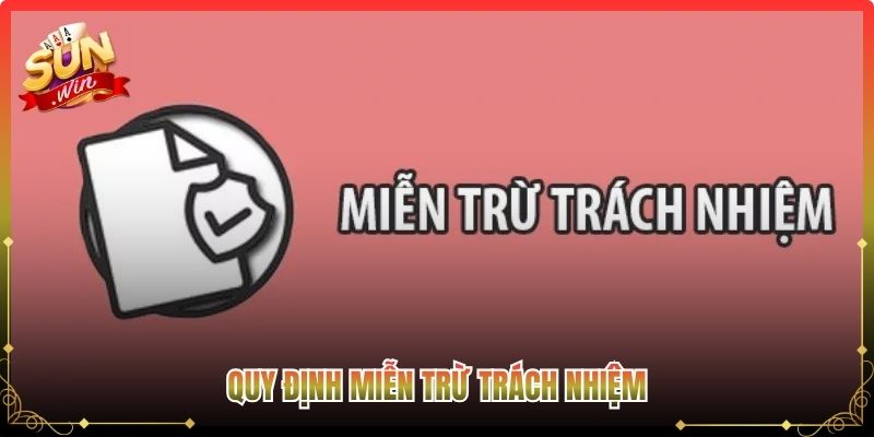 Quy định miễn trừ trách nhiệm 

