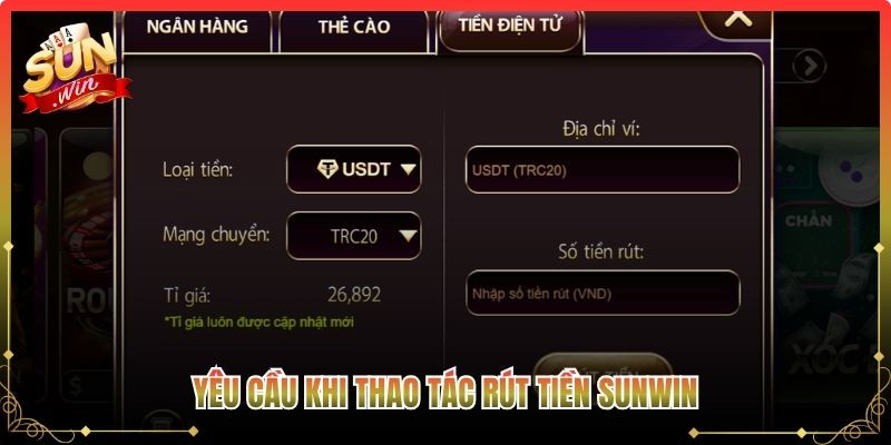Yêu cầu khi thao tác rút tiền Sunwin 
